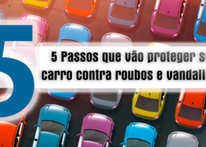 5 passos para proteger seu carro contra roubo ou vandalismo