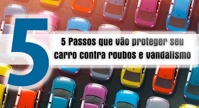 5 passos para proteger seu carro contra roubo ou vandalismo
