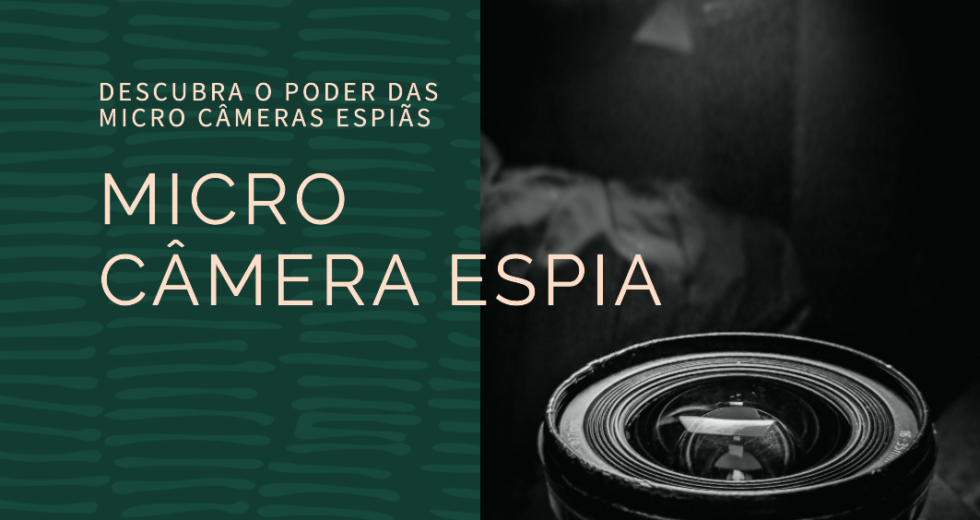 Micro Câmera Espiã: O Poder da Discrição e Vigilância